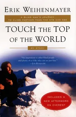 Toccare la cima del mondo: Il viaggio di un uomo cieco per scalare più lontano di quanto l'occhio possa vedere - Touch the Top of the World: A Blind Man's Journey to Climb Farther Than the Eye Can See