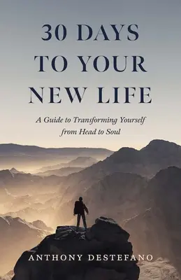 30 giorni per una nuova vita: Una guida per trasformarsi dalla testa all'anima - 30 Days to Your New Life: A Guide to Transforming Yourself from Head to Soul