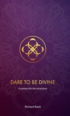 Osa essere divino: Un viaggio nel miracoloso - Dare to be Divine: A journey into the miraculous