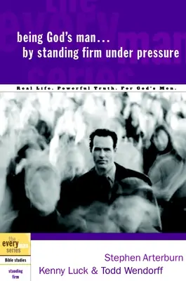 Essere uomini di Dio restando saldi sotto pressione: Vita reale. Potente verità. per gli uomini di Dio - Being God's Man by Standing Firm Under Pressure: Real Life. Powerful Truth. for God's Men
