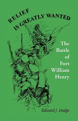 Il sollievo è fortemente desiderato: La battaglia di Fort William Henry - Relief Is Greatly Wanted: The Battle of Fort William Henry