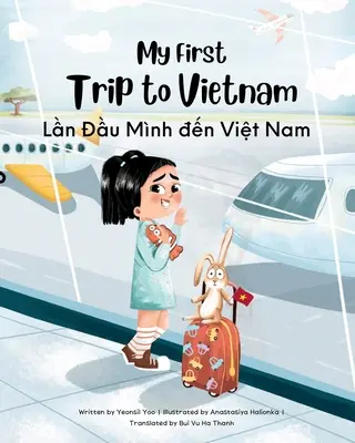 Il mio primo viaggio in Vietnam: Libro per bambini bilingue vietnamita-inglese - My First Trip to Vietnam: Bilingual Vietnamese-English Children's Book