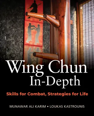 Approfondimento sul Wing Chun: Abilità per il combattimento, strategie per la vita - Wing Chun In-Depth: Skills for Combat, Strategies for Life