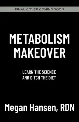 Rifacimento del metabolismo: Abbandonare la dieta, allenare il cervello, perdere peso per sempre - Metabolism Makeover: Ditch the Diet, Train Your Brain, Drop the Weight for Good
