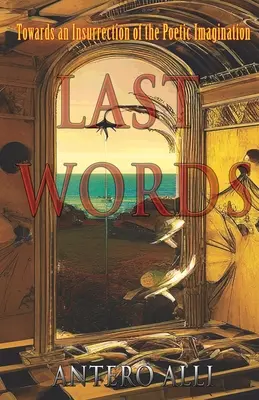Ultime parole: Verso un'insurrezione dell'immaginazione poetica - Last Words: Towards an Insurrection of the Poetic Imagination