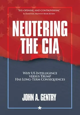 Castrare la CIA: Perché l'intelligence statunitense contro Trump ha conseguenze a lungo termine - Neutering the CIA: Why US Intelligence Versus Trump Has Long-Term Consequences