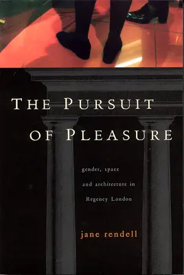 La ricerca del piacere: genere, spazio e architettura nella Londra della Reggenza - The Pursuit of Pleasure: Gender, Space and Architecture in Regency London