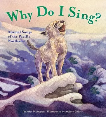 Perché canto? Canzoni degli animali del Pacifico nord-occidentale - Why Do I Sing?: Animal Songs of the Pacific Northwest
