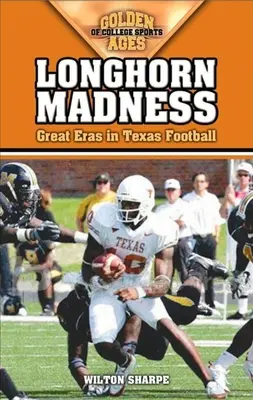 Follia dei Longhorn: Grandi epoche del football texano - Longhorn Madness: Great Eras in Texas Football