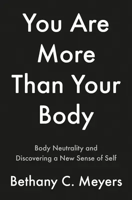 Io sono più del mio corpo: il viaggio del corpo neutro - I Am More Than My Body: The Body Neutral Journey