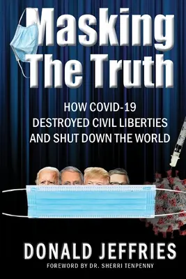 Mascherare la verità: come la Covid-19 ha distrutto le libertà civili e chiuso il mondo - Masking the Truth: How Covid-19 Destroyed Civil Liberties and Shut Down the World