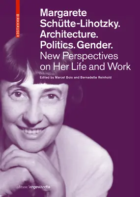 Margarete Schtte-Lihotzky. Architettura. Politica. Genere..: Nuove prospettive sulla sua vita e il suo lavoro - Margarete Schtte-Lihotzky. Architecture. Politics. Gender.: New Perspectives on Her Life and Work