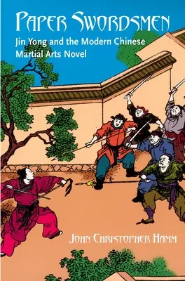 Spadaccini di carta: Jin Yong e il romanzo moderno sulle arti marziali cinesi - Paper Swordsmen: Jin Yong and the Modern Chinese Martial Arts Novel