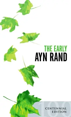 La prima Ayn Rand: Edizione riveduta: Una selezione dalla sua narrativa inedita - The Early Ayn Rand: Revised Edition: A Selection from Her Unpublished Fiction