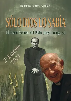 Slo Dios lo saba: Il diario segreto di Padre Jorge Loring Mir - Slo Dios lo saba: El diario secreto del Padre Jorge Loring Mir