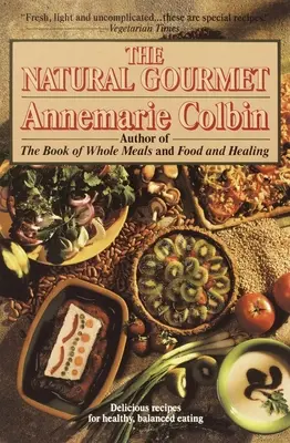 Natural Gourmet - Ricette deliziose per un'alimentazione sana ed equilibrata: Un libro di cucina - Natural Gourmet - Delicious Recipes for Healthy, Balanced Eating: A Cookbook