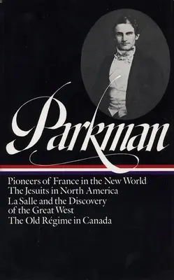 Francis Parkman: Francia e Inghilterra nel Nord America Vol. 1 (Loa #11): I pionieri di Francia nel Nuovo Mondo / I gesuiti in Nord America / La Salle a - Francis Parkman: France and England in North America Vol. 1 (Loa #11): Pioneers of France in the New World / The Jesuits in North America / La Salle a