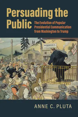Persuadere il pubblico: L'evoluzione della comunicazione popolare presidenziale da Washington a Trump - Persuading the Public: The Evolution of Popular Presidential Communication from Washington to Trump