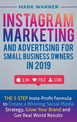 Marketing e pubblicità su Instagram per i proprietari di piccole imprese nel 2019: la formula Insta-Profit in 5 fasi per creare una strategia vincente sui social media, crescere - Instagram Marketing and Advertising for Small Business Owners in 2019: The 5 Step Insta-Profit Formula to Create a Winning Social Media Strategy, Grow