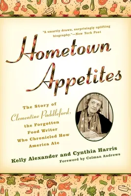 Appetiti della città natale: La storia di Clementine Paddleford, la scrittrice di cucina dimenticata che raccontò come l'America mangiava - Hometown Appetites: The Story of Clementine Paddleford, the Forgotten Food Writer Who Chronicled How America Ate