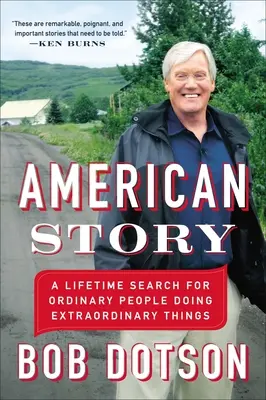 Storia americana: Una vita alla ricerca di persone ordinarie che fanno cose straordinarie - American Story: A Lifetime Search for Ordinary People Doing Extraordinary Things