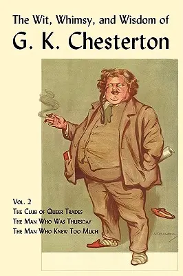 L'arguzia, il capriccio e la saggezza di G. K. Chesterton, volume 2: Il club dei mestieri stravaganti, L'uomo che era giovedì, L'uomo che sapeva troppo - The Wit, Whimsy, and Wisdom of G. K. Chesterton, Volume 2: The Club of Queer Trades, the Man Who Was Thursday, the Man Who Knew Too Much