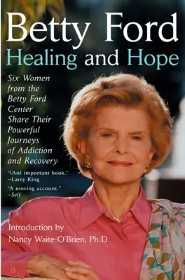 Guarigione e speranza - Sei donne del Betty Ford Center condividono il loro potente viaggio nella dipendenza - Healing and Hope - Six Women from the Betty Ford Center Share Their Powerful Journeys of Addiction