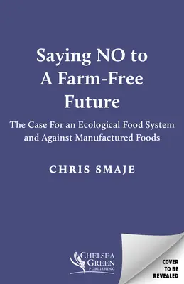 Dire no a un futuro senza fattorie: Il caso di un sistema alimentare ecologico e contro gli alimenti fabbricati - Saying No to a Farm-Free Future: The Case for an Ecological Food System and Against Manufactured Foods