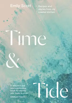 Tempo e marea: Ricette e storie dalla mia cucina costiera - Time and Tide: Recipes and Stories from My Coastal Kitchen