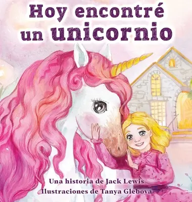 Hoy encontr un unicornio: un racconto per bambini che parla dell'amicizia e del potere dell'immaginazione - Hoy encontr un unicornio: Un mgico cuento infantil sobre la amistad y el poder de la imaginacin