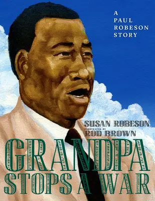 Il nonno ferma la guerra: la storia di Paul Robeson - Grandpa Stops a War: A Paul Robeson Story