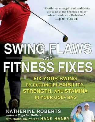 Difetti dello swing e rimedi per la forma fisica: Correggere lo swing mettendo flessibilità, forza e resistenza nella sacca da golf - Swing Flaws and Fitness Fixes: Fix Your Swing by Putting Flexibility, Strength, and Stamina in Your Golf Bag
