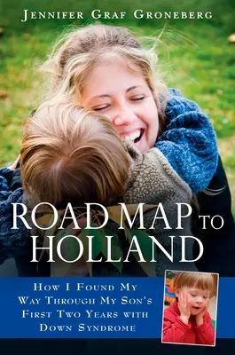 Road Map to Holland: Come ho trovato la mia strada attraverso i primi due anni di mio figlio con la sindrome di Down - Road Map to Holland: How I Found My Way Through My Son's First Two Years with Down Symdrome