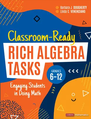 Compiti di algebra ricchi e pronti per la classe, gradi 6-12: Coinvolgere gli studenti nel fare matematica - Classroom-Ready Rich Algebra Tasks, Grades 6-12: Engaging Students in Doing Math