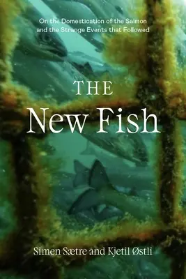 Il nuovo pesce: la verità sul salmone d'allevamento e le conseguenze che non possiamo più ignorare - The New Fish: The Truth about Farmed Salmon and the Consequences We Can No Longer Ignore
