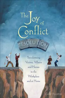 La gioia della risoluzione dei conflitti: Trasformare vittime, cattivi ed eroi sul posto di lavoro e a casa - The Joy of Conflict Resolution: Transforming Victims, Villains and Heroes in the Workplace and at Home