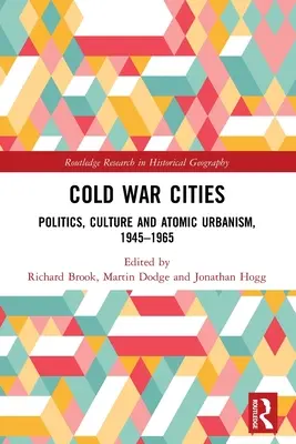 Le città della guerra fredda: Politica, cultura e urbanistica atomica, 1945-1965 - Cold War Cities: Politics, Culture and Atomic Urbanism, 1945-1965