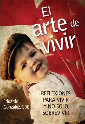 El Arte de Vivir: Riflessioni per vivere e non solo per sopravvivere - El Arte de Vivir: Reflexiones Para Vivir Y No Solo Sobrevivir