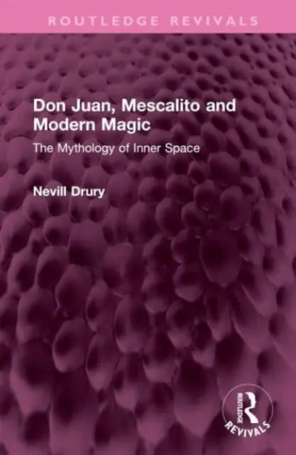 Don Juan, Mescalito e la magia moderna: la mitologia dello spazio interiore - Don Juan, Mescalito and Modern Magic: The Mythology of Inner Space
