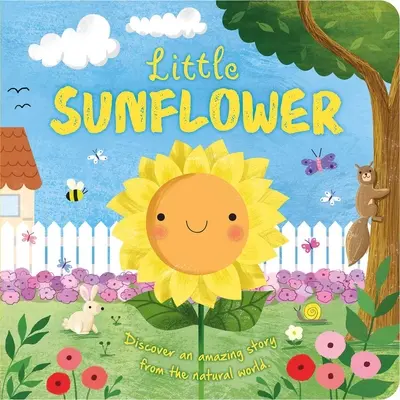 Storie di natura: Il piccolo girasole: Libro di cartone imbottito - Nature Stories: Little Sunflower: Padded Board Book