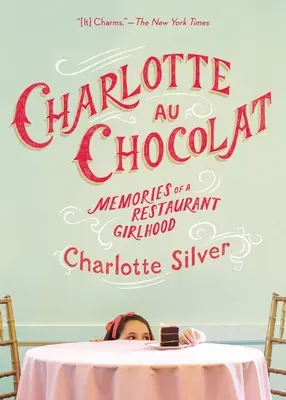 Charlotte Au Chocolat: Ricordi di un'infanzia al ristorante - Charlotte Au Chocolat: Memories of a Restaurant Girlhood