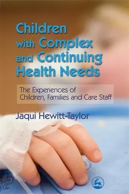 Bambini con bisogni sanitari complessi e continuativi - Le esperienze dei bambini, delle famiglie e del personale di cura - Children with Complex and Continuing Health Needs - The Experiences of Children, Families and Care Staff