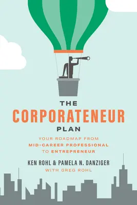 Il piano Corporateneur: La vostra tabella di marcia da professionista di mezza carriera a imprenditore - The Corporateneur Plan: Your Roadmap from Mid-Career Professional to Entrepreneur
