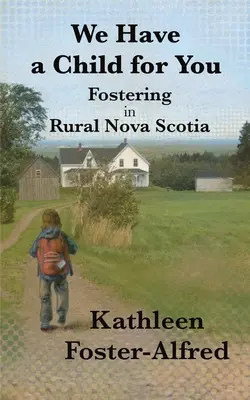 Abbiamo un bambino per te: L'affido nella Nuova Scozia rurale - We Have a Child for You: Fostering in rural Nova Scotia