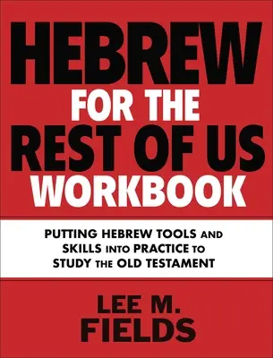 Libro di lavoro sull'ebraico per gli altri: Uso degli strumenti ebraici per studiare l'Antico Testamento - Hebrew for the Rest of Us Workbook: Using Hebrew Tools to Study the Old Testament