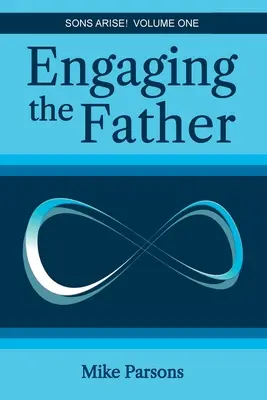 Impegnarsi con il Padre: Figli, sorgete! Volume primo - Engaging the Father: Sons Arise! Volume One