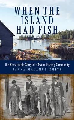 Quando l'isola aveva i pesci: la straordinaria storia di una comunità di pescatori del Maine - When the Island Had Fish: The Remarkable Story of a Maine Fishing Community