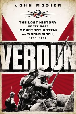 Verdun: la storia perduta della più importante battaglia della Prima guerra mondiale, 1914-1918 - Verdun: The Lost History of the Most Important Battle of World War I, 1914-1918