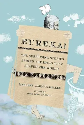 Eureka! Le sorprendenti storie dietro le idee che hanno plasmato il mondo - Eureka!: The Surprising Stories Behind the Ideas That Shaped the World