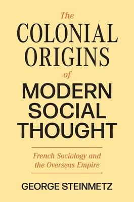 Le origini coloniali del pensiero sociale moderno: La sociologia francese e l'impero d'oltremare - The Colonial Origins of Modern Social Thought: French Sociology and the Overseas Empire